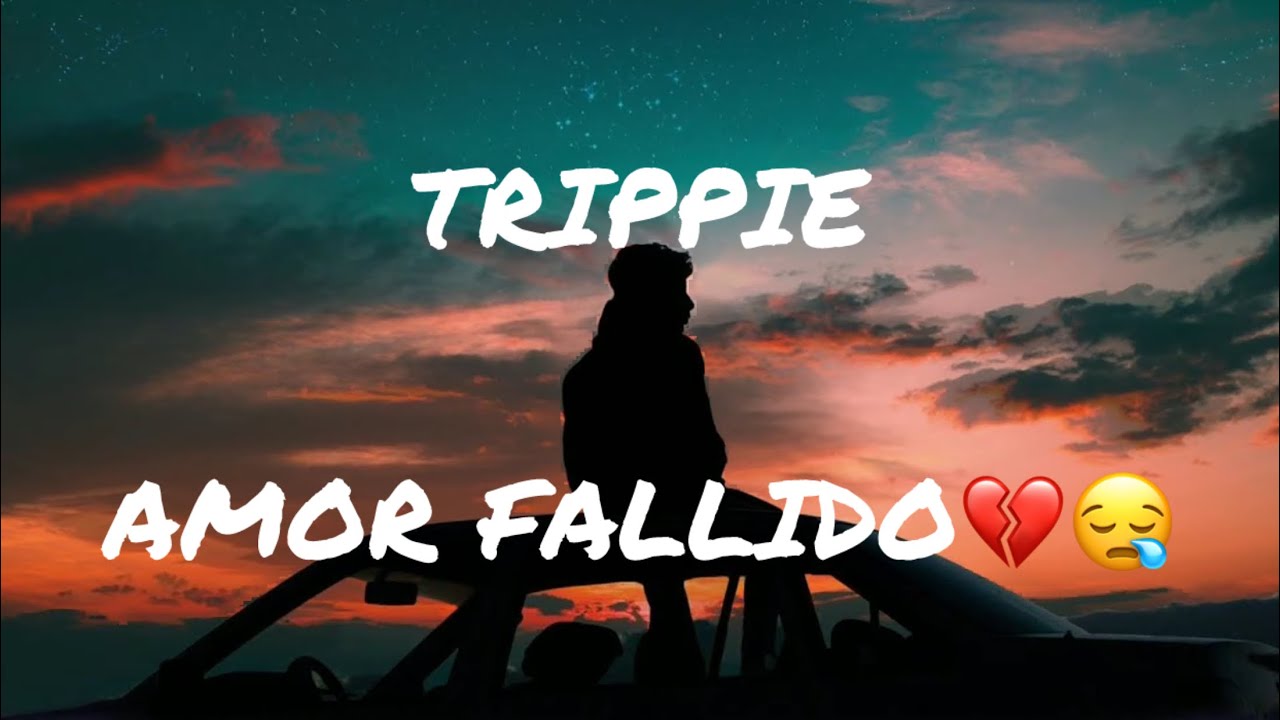 TRIPPIE - AMOR FALLIDO