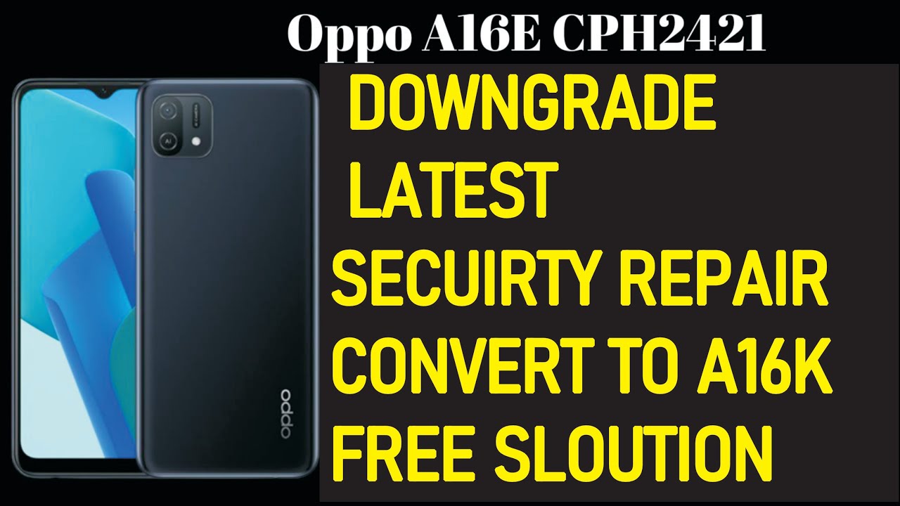OPPO A16E CPH2421 DOWNGRADE LATEST SECUIRTY REPAIR CONVERT TO A16K FREE SLOUTION #softwarespecialist