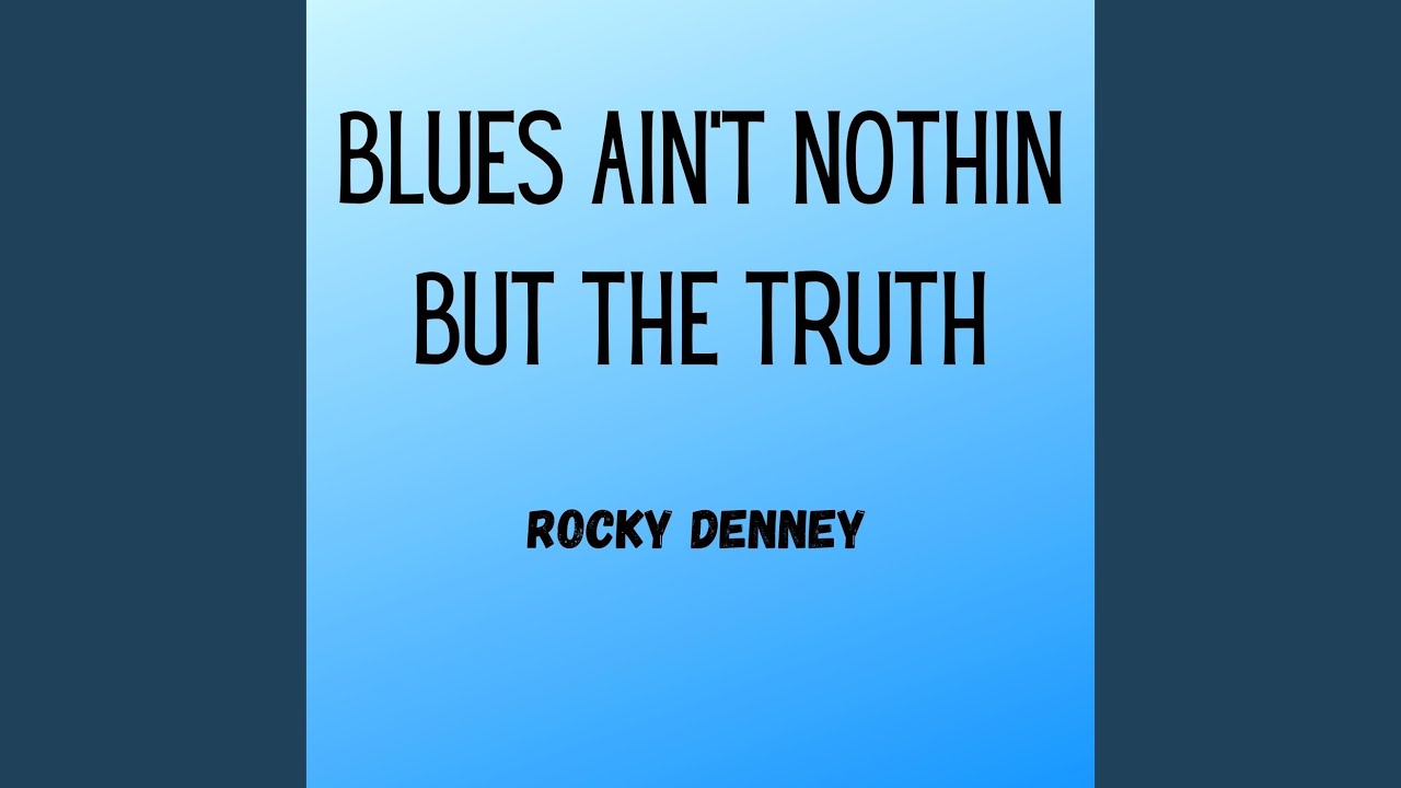 Blues Ain't Nothin But The Truth
