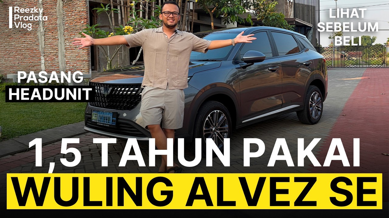 Review 1,5 tahun pakai Wuling Alvez SE dan Upgrade Headunit!