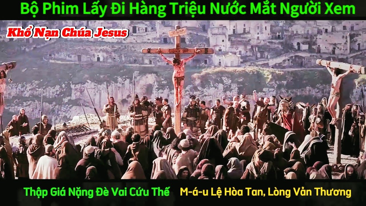 Sự Khổ Nạn của Ch&uacute;a Jesus - H&agrave;nh Tr&igrave;nh Đau Thương v&agrave; Hy Sinh Kh&ocirc;ng Thể Tin Nổi || Review Phim