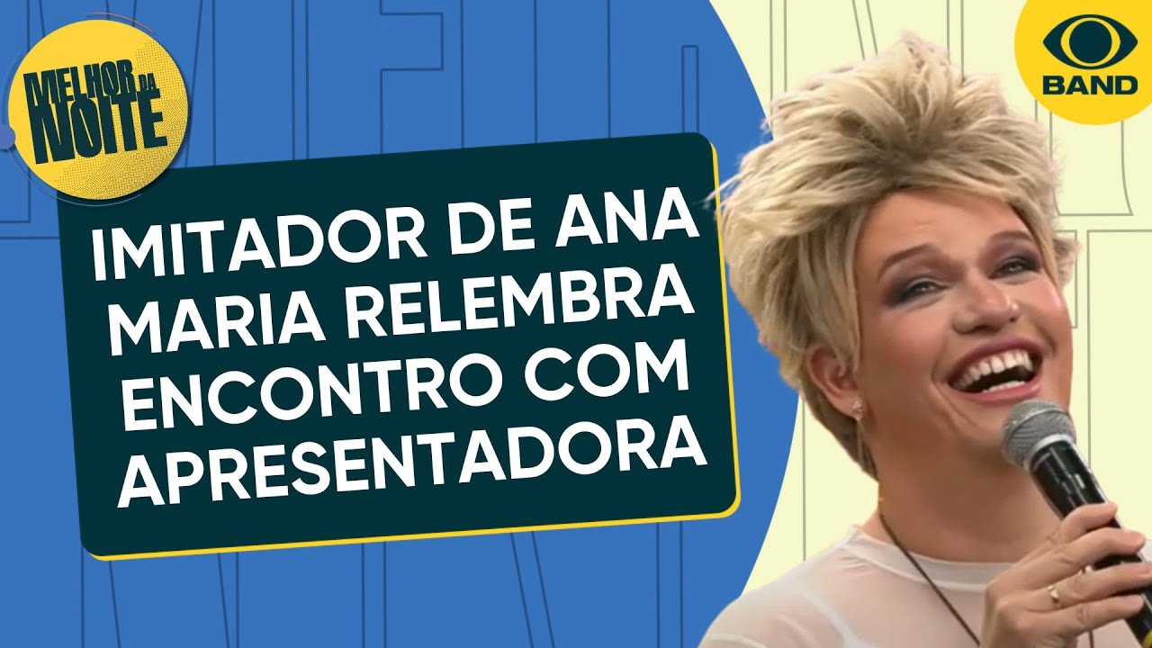 Imitador de Ana Maria Braga, Maicon Sales relembra encontro com apresentadora | Melhor da Noite