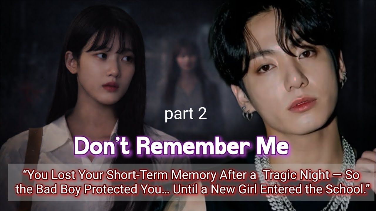 Part 2 (you lost your short term memory after a tragic night so the badboy protected you until a -