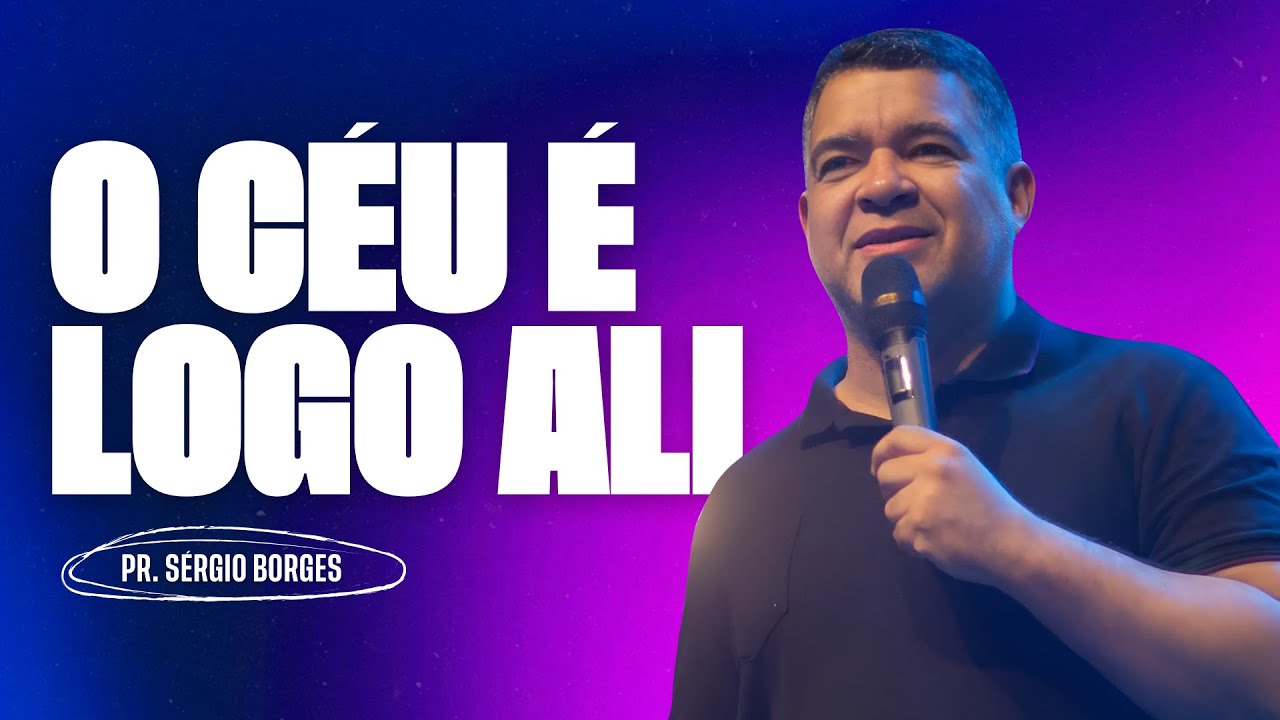 O CÉU É LOGO ALI  I Pr. Sérgio Borges I Culto de Quinta