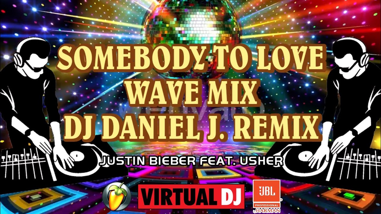 Justin Bieber feat. Usher - Somebody To Love (Wave Mix & DJ Daniel J. Rmx 138 BPM)