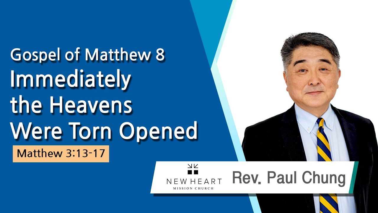 Gospel of Matthew 8 Immediately the Heavens Were Torn Opened (Matthew 3:13-17) 2024.09.04