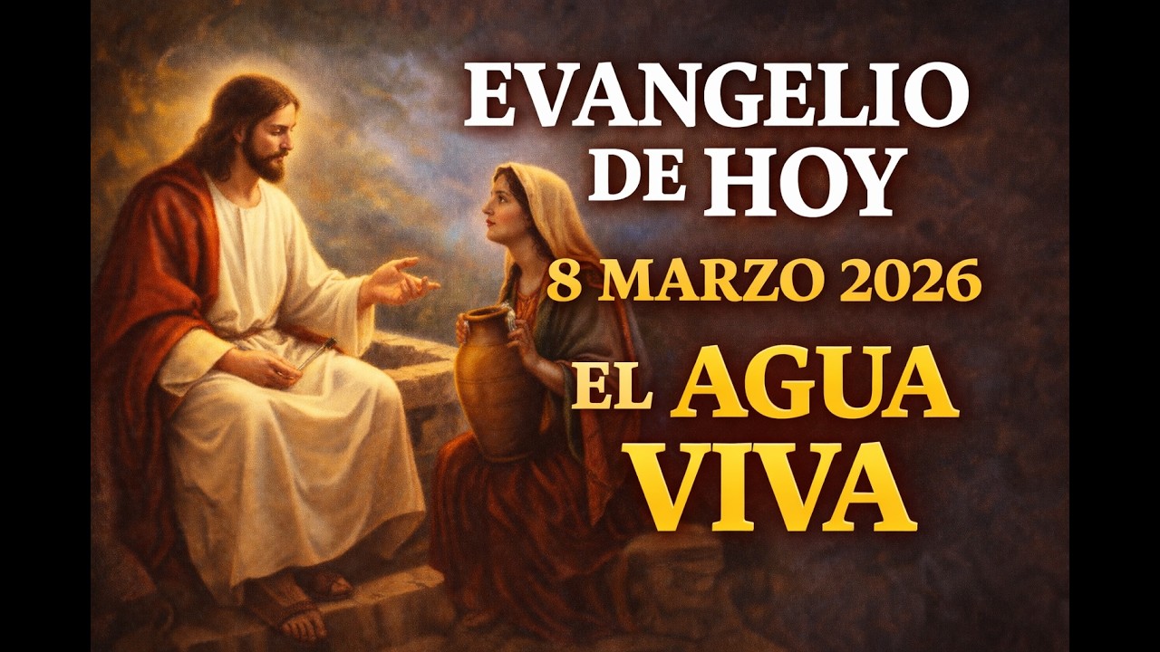 Evangelio de hoy 8 de marzo 2026 | Jesús y la mujer samaritana | Reflexión y oración