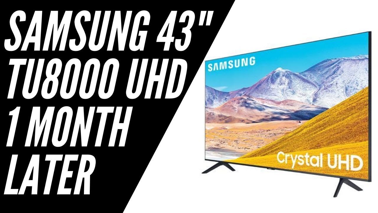 Samsung 43 inch Crystal UHD TU8000 - 1 Month Later
