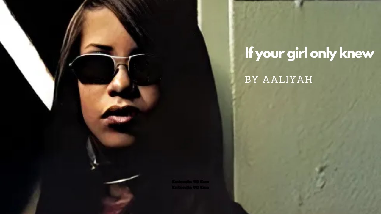 Aaliyah - If Your Girl Only Knew (Lyrics)