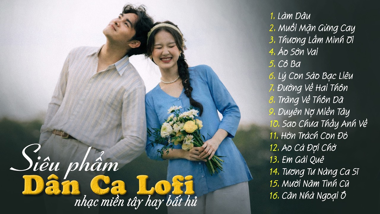 16 Ca Kh&uacute;c D&acirc;n Ca Lofi Đang B&atilde;o Mạng X&atilde; Hội 2026 - Nhạc Miền T&acirc;y Lofi Chill Dễ Nghe Dễ Ngủ