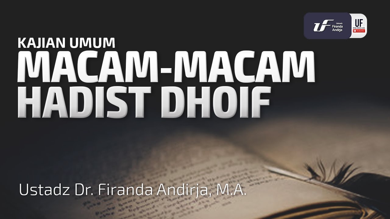 Macam-Macam Hadist Dhoif - Ustadz Dr. Firanda Andirja, M.A.