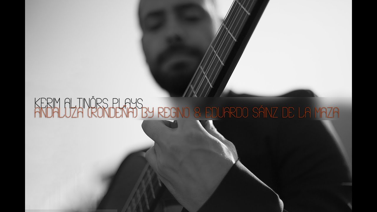 Kerim Altınörs plays Andaluza & Rondeña by Regino & Eduardo Sáinz de la Maza