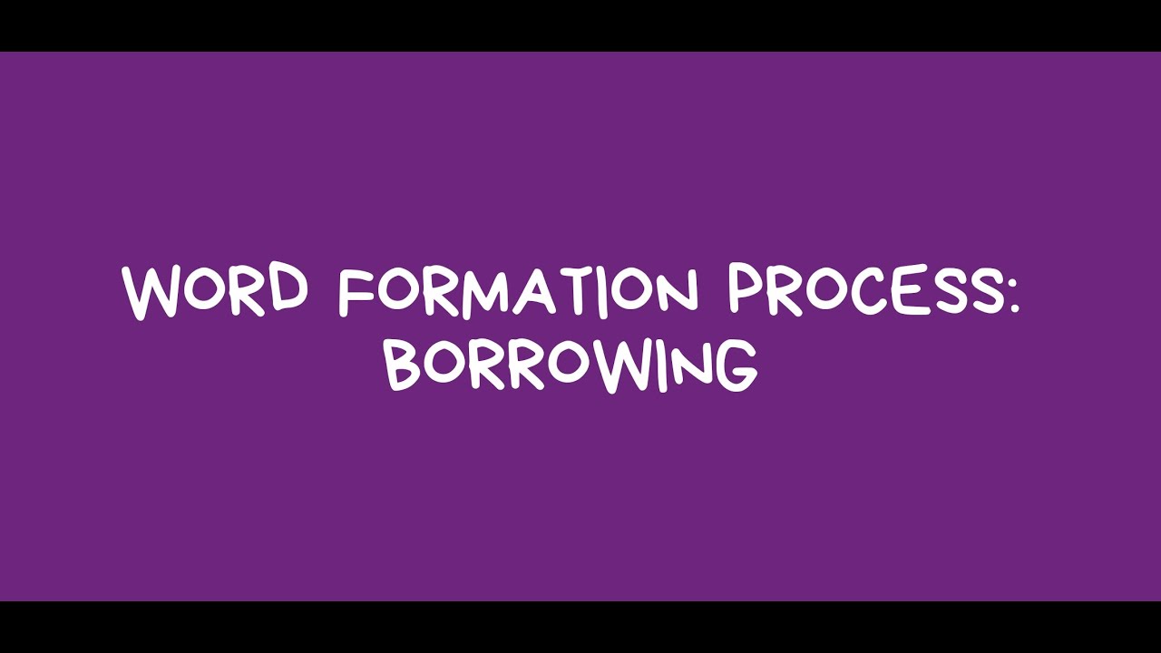 WORD FORMATION PROCESS - BORROWING