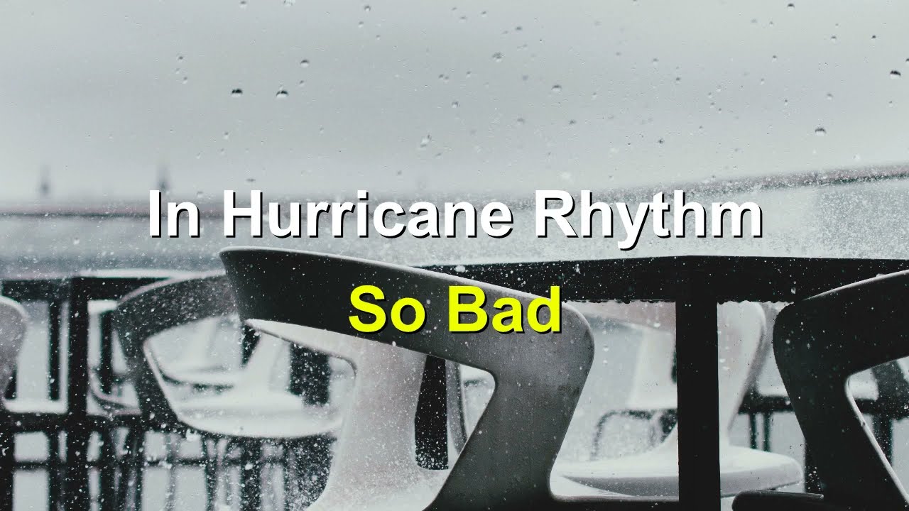 In Hurricane Rhythm - So Bad (Lirik & Terjemahan)