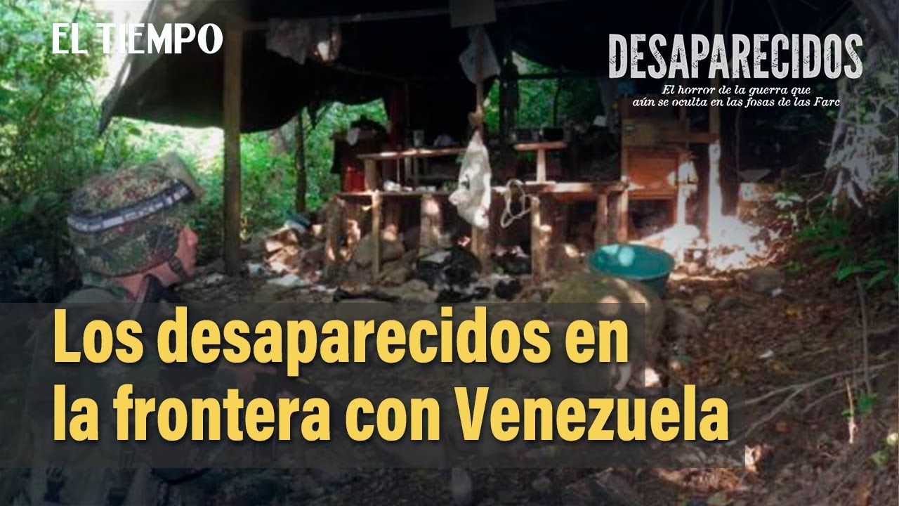 Desaparecidos en frontera con Venezuela: &iquest;por qu&eacute; no se habla de ellos? |&nbsp;El Tiempo
