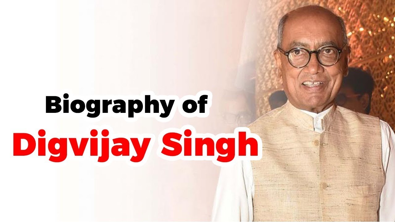 Biography of Digvijay Singh, Former Chief Minister of Madhya Pradesh and current MP in Rajya Sabha