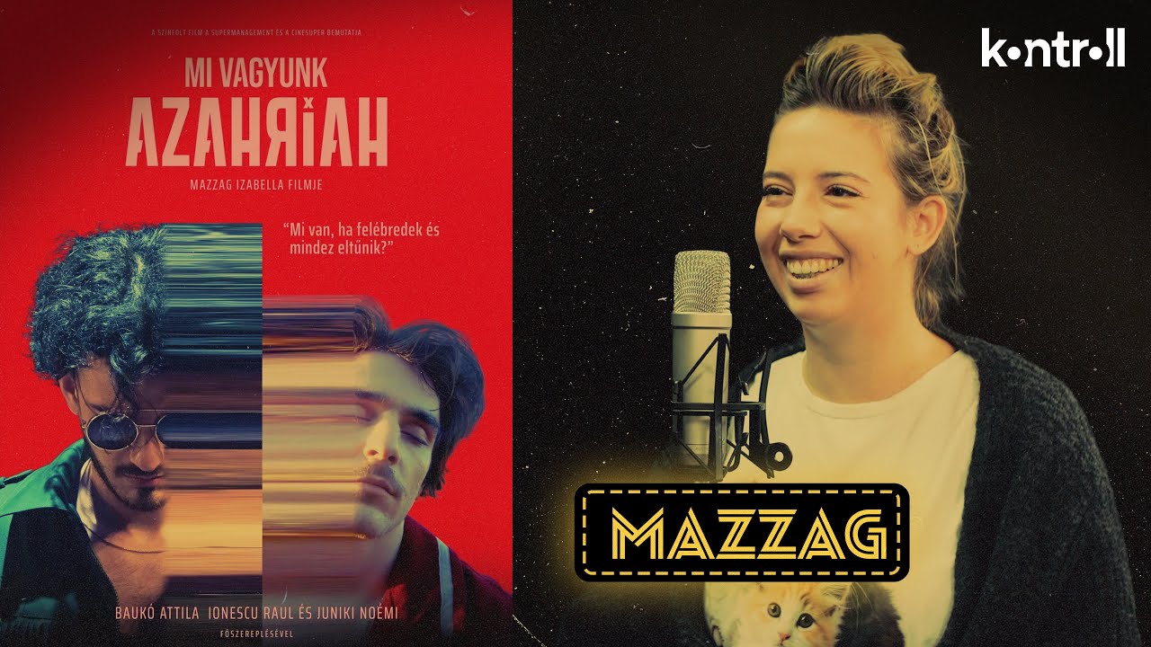 AMI A CSÖVÖN BEFÉR - Azahriah vagy Baukó Attila? Mazzag Izabella, filmrendező