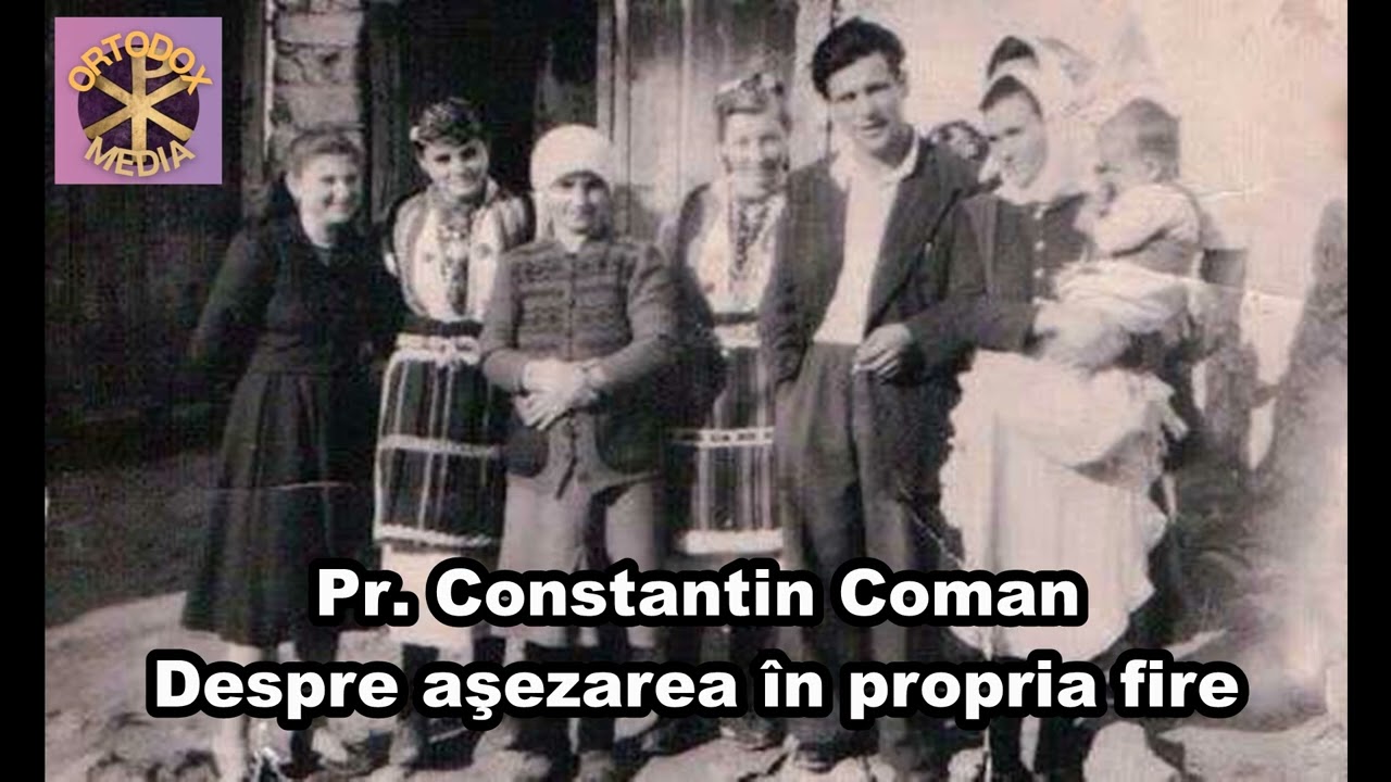 Pr. Constantin Coman - Despre aşezarea în propria fire