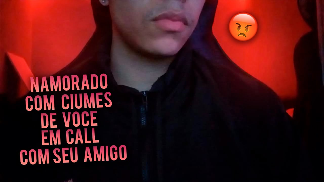 (ASMR) NAMORADO COM CIUMES DE VOC&Ecirc; EM CALL COM SEU AMIGO...