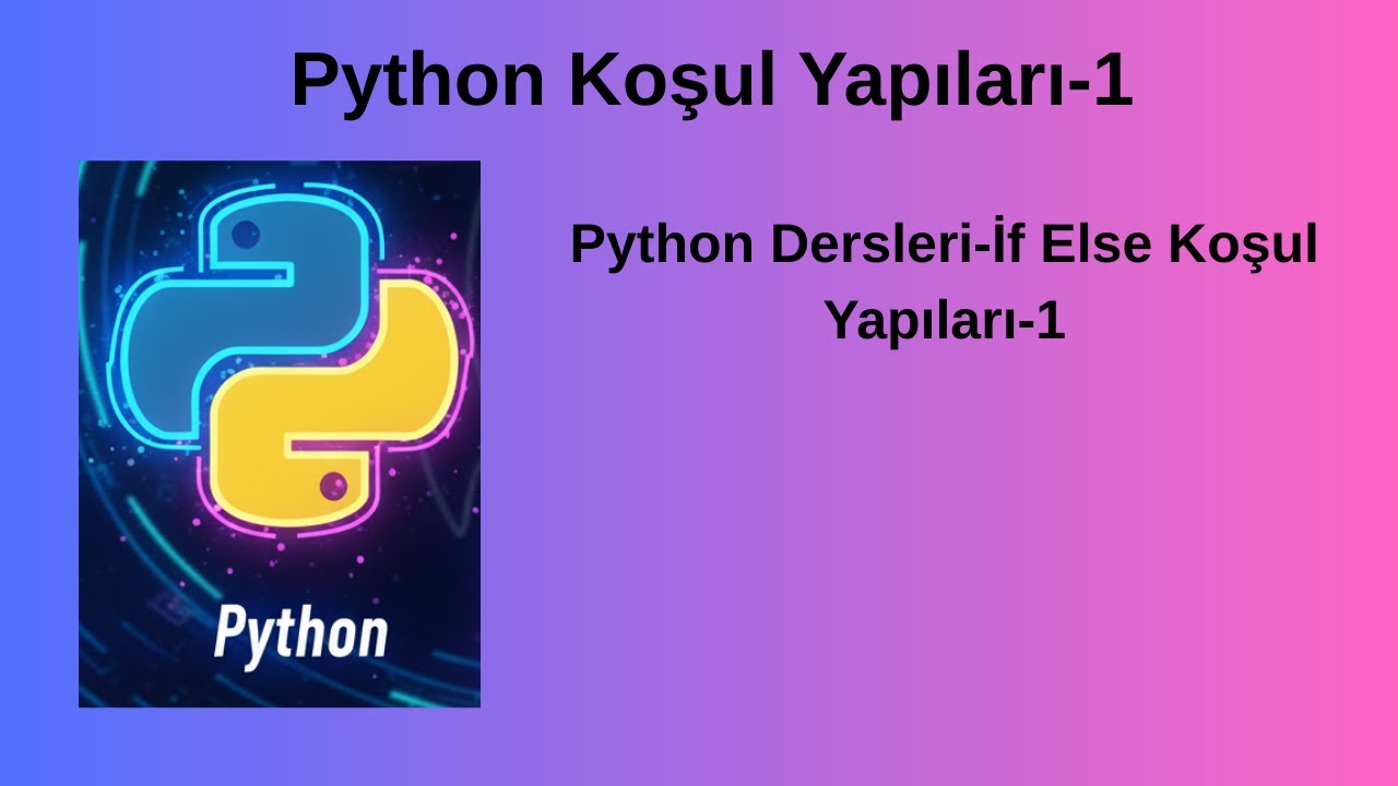 Python İf-Else Koşul Yapıları|Python Dersleri 2.Bölüm