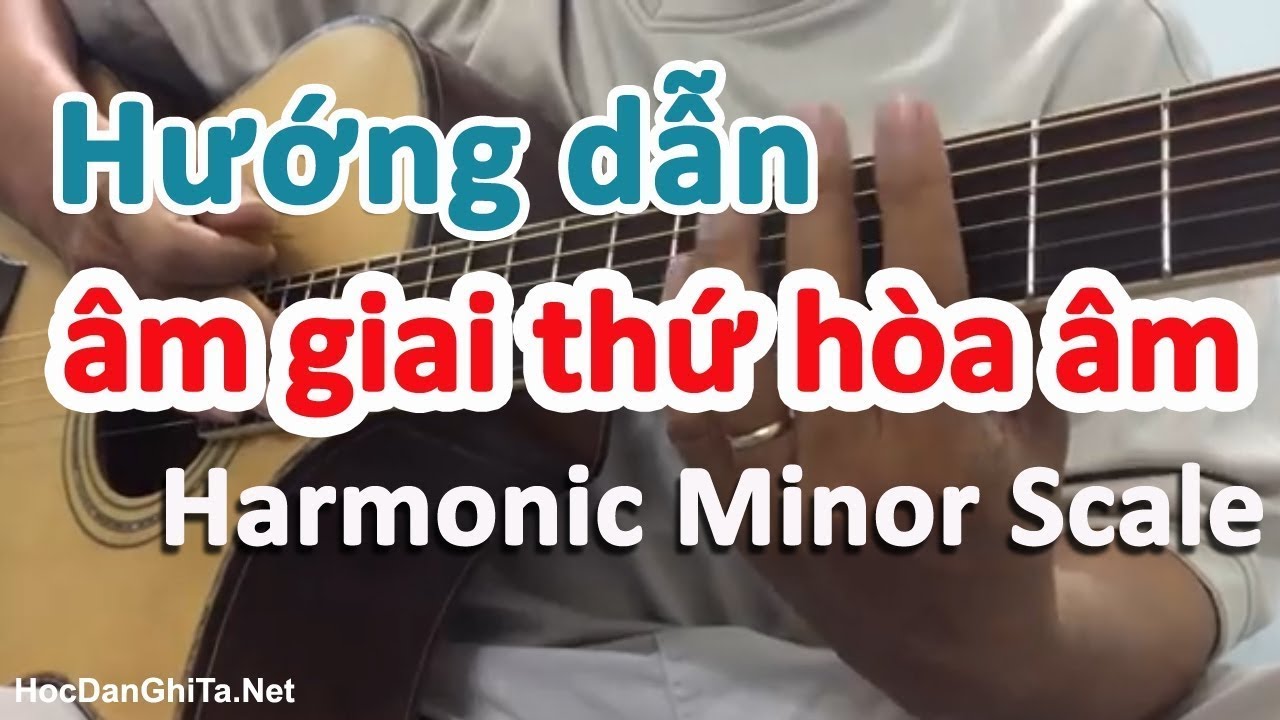 &Acirc;m giai thứ h&ograve;a &acirc;m - Harmonic Minor Scale l&agrave; g&igrave;? học guitar online miễn ph&iacute; - Guitar4Freedom