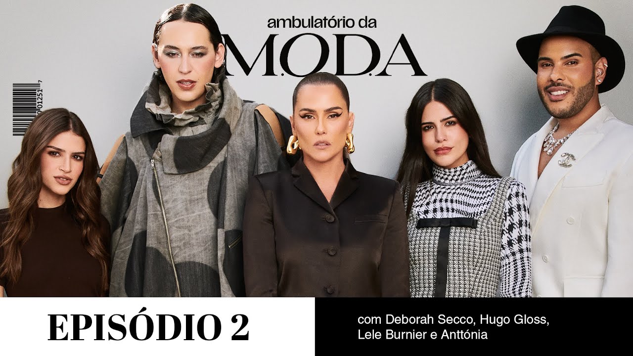AMBULATÓRIO DA M.O.D.A.: GABB & DEBORAH SECCO, HUGO GLOSS, LELE BURNIER E ANTTÓNIA #02