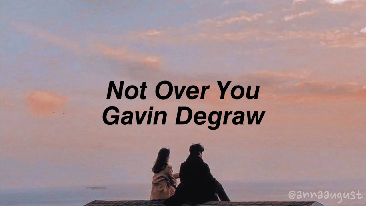 Gavin Degraw - Not Over You (Lyrics)