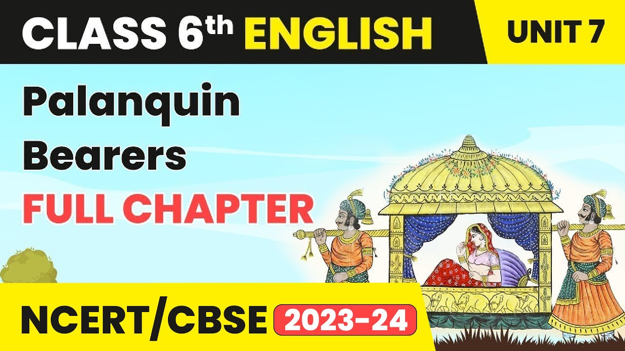 Palanquin Bearers - Full Chapter Explanation and Exercise| Class 6 English Unit 7 | Engaging English