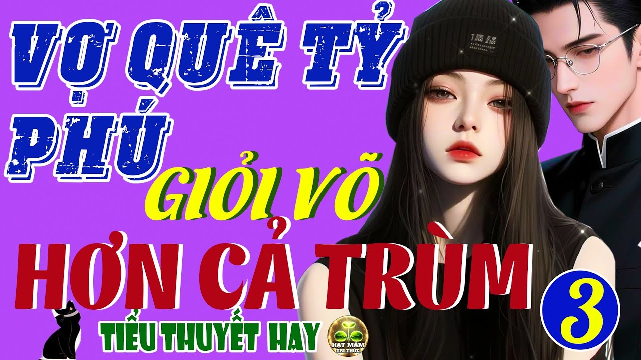 Tình Cảm Hay Trinh Thám: VỢ QUÊ CỦA TỶ PHÚ CÒN GIỎI VÕ HƠN CẢ TRÙM (KẾT) - Truyện Ngôn Tình Hay Mới