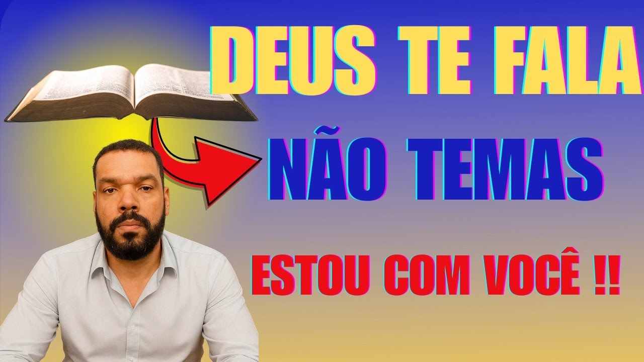 DEUS TE FALA NÃO TEMAS ESTOU COM VOCÊ !!