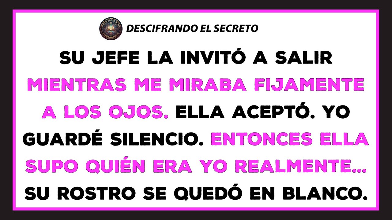 Su jefe la invitó a salir mirándome a los ojos. Ella aceptó. Yo me quedé callado.