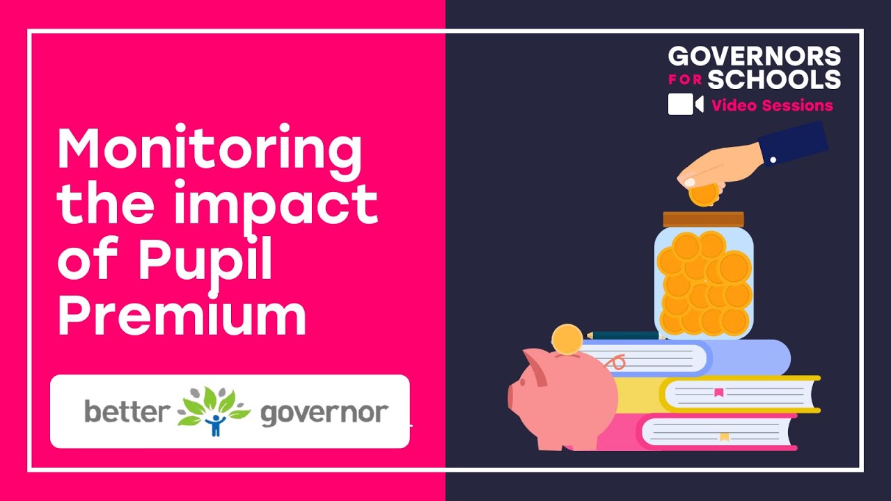 Monitoring the impact of Pupil Premium (With Better Governor)