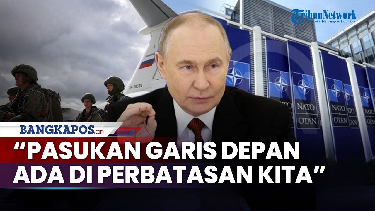 Ketegangan Rusia–NATO Meningkat, Putin: Blok Pimpinan AS Sudah Tempatkan Pasukan di Garis Perbatasan