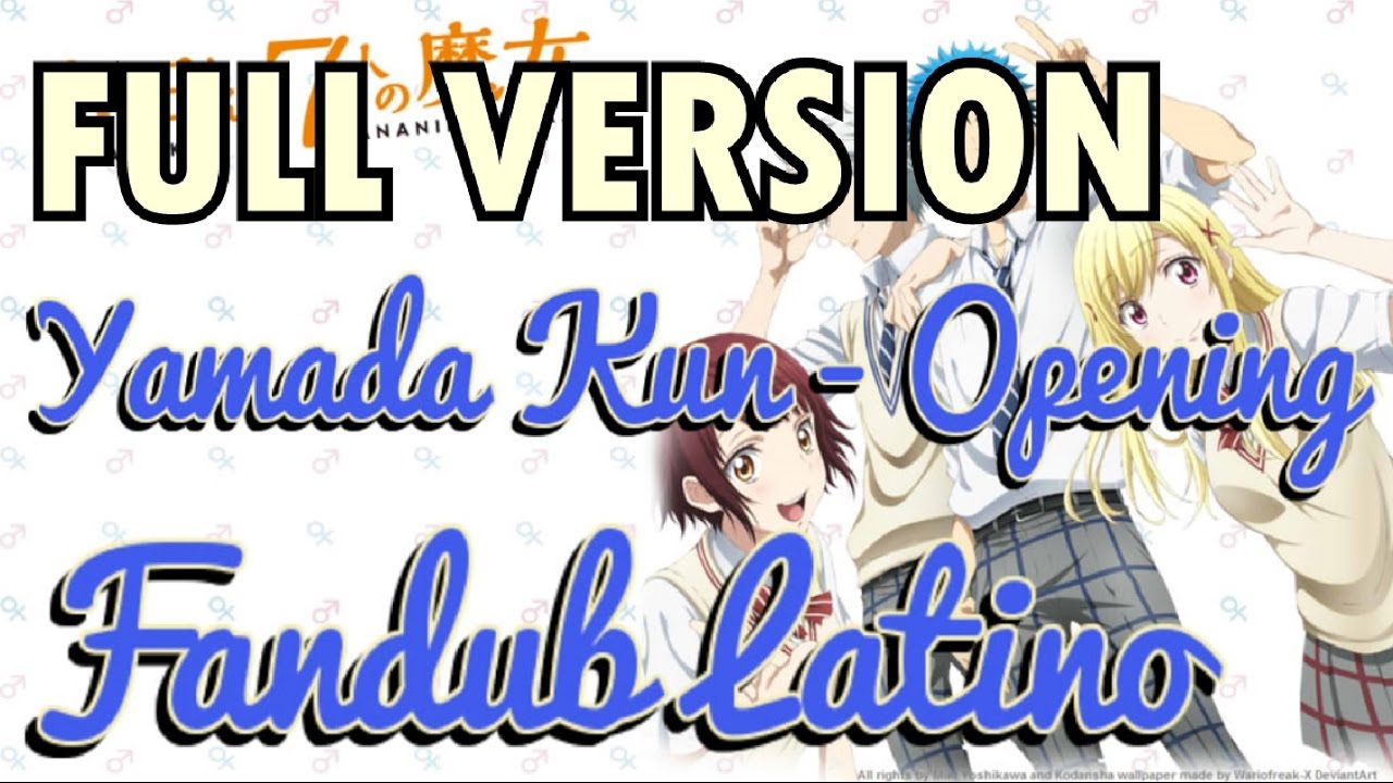 (Full Version) Yamada Kun To 7 Nin No Majo - Opening - Fandub Latino