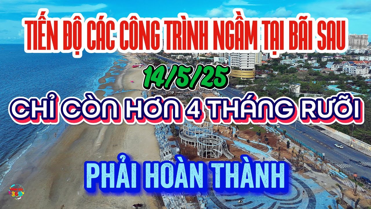 Còn đúng 4 tháng rưỡi nữa-TOÀN BỘ CÔNG TRÌNH BÃI SAU-Phải Hoàn Thành.Xem Các Hạng mục NGẦM THI CÔNG.