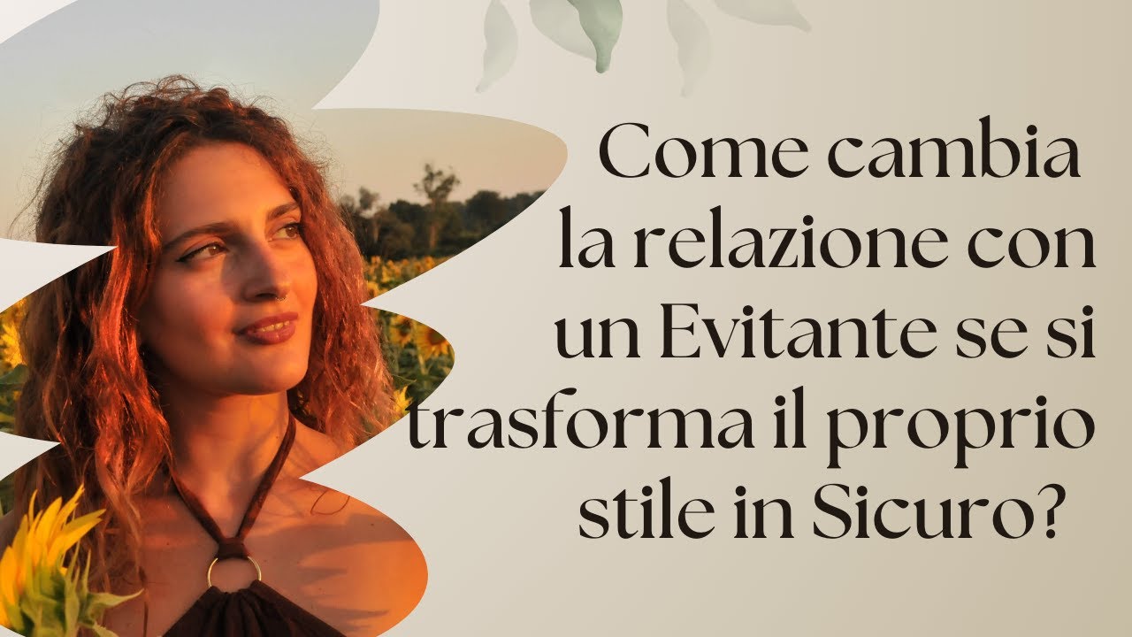 COME CAMBIA LA RELAZIONE CON UN EVITANTE SE SI TRASFORMA IL PROPRIO ATTACCAMENTO NELLO STILE SICURO?