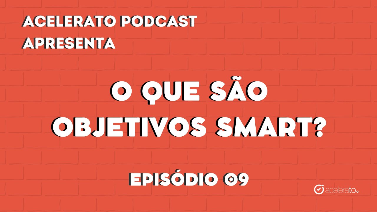 O que são Objetivos Smart? | Acelerato Podcast 