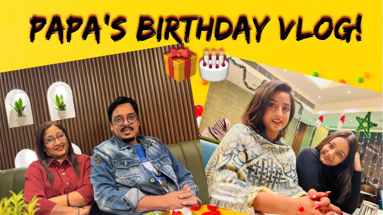 Papa’s birthday vlog❤️🎁🎂