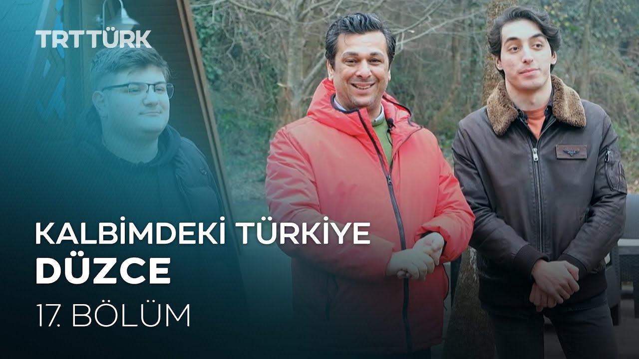 Kalbimdeki Türkiye | Düzce | 17. Bölüm