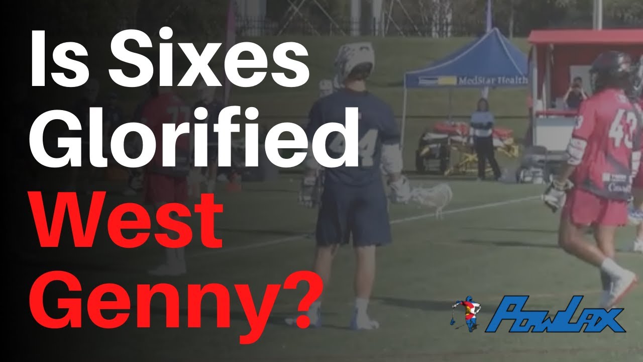 Is Sixes Glorified West Genny | Lacrosse | POWLAX