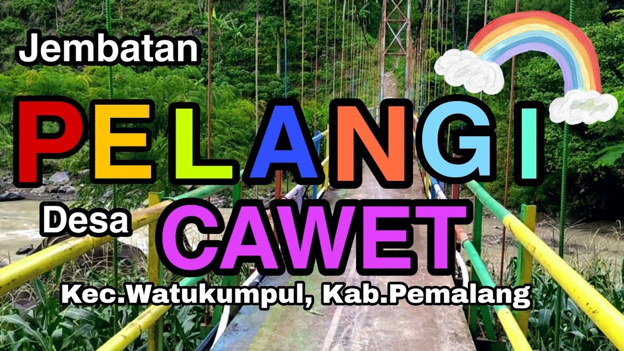 JEMBATAN GANTUNG PELANGI DESA CAWET || Kec.Watukumpul  || Kab. Pemalang