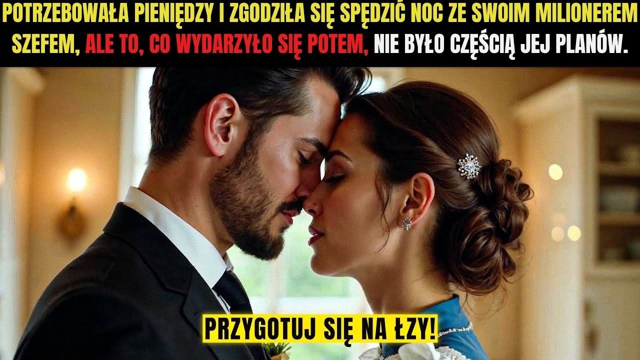Potrzebowała pieniędzy, więc zgodziła się spędzić noc z milionerem  jej życie zmieniło się na zawsze