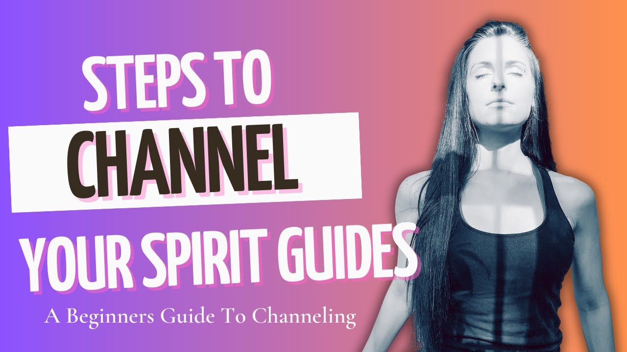 Channeling for Beginners: How to Channel & Connect with Your Spirit Guides | How to Steps to Channel