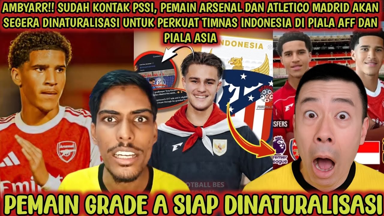 AMBYAR‼️Siap disumpah, pemain Arsenal dan Atletico Madrid ini dinaturalisasi PSSI untuk piala AFF😱🔥