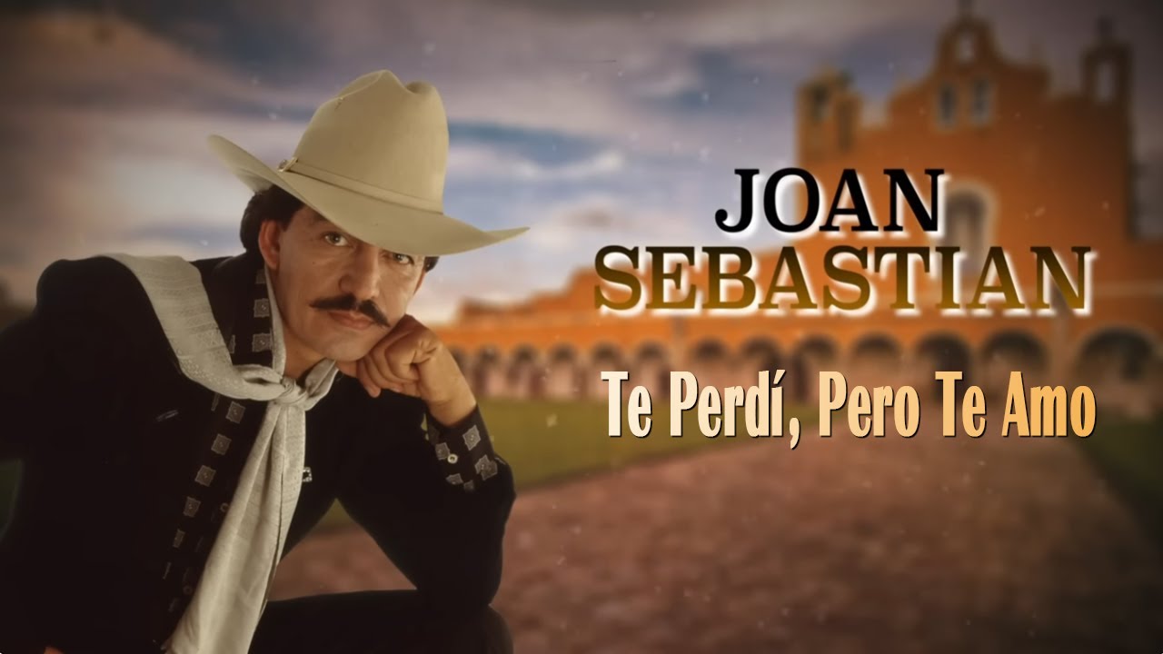 Joan Sebastian - Te Perdí, Pero Te Amo (Letra Oficial)