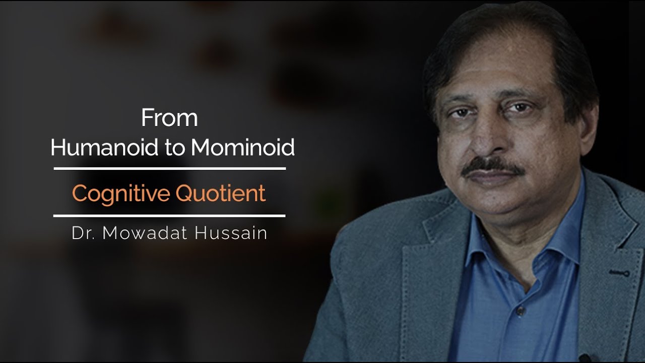 From Humanoid to Mominoid - Cognitive Quotient - Part 4
