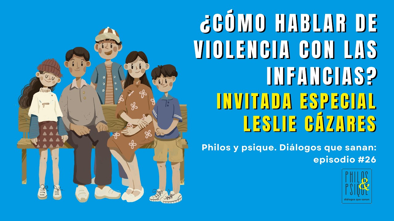 ¿Cómo hablar de violencia con las infancias? 6 pasos desde la Filosofía con Leslie Cázares