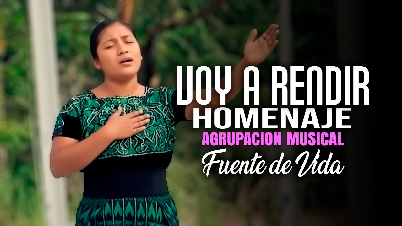 Voy A Rendir Homenaje A Mi Padre Celestial - Agrupación Musical Fuente De Vida