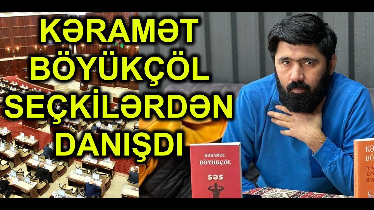 Kəramət Böyükçöl seçkilərdə iştirak etməsindən danışdı