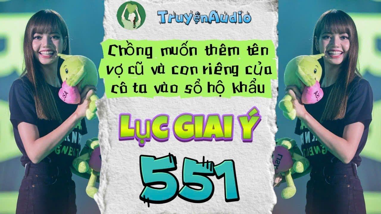 [Truyện Audio] LỤC GIAI Ý 551 [Full] || Lục Giai Ý Audio